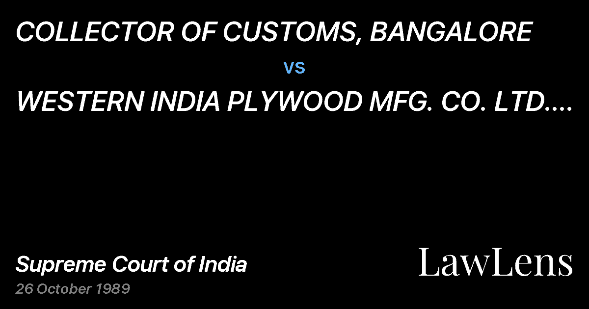 Preview image for COLLECTOR OF CUSTOMS, BANGALORE vs. WESTERN INDIA PLYWOOD MFG. CO. LTD. AND ANR.