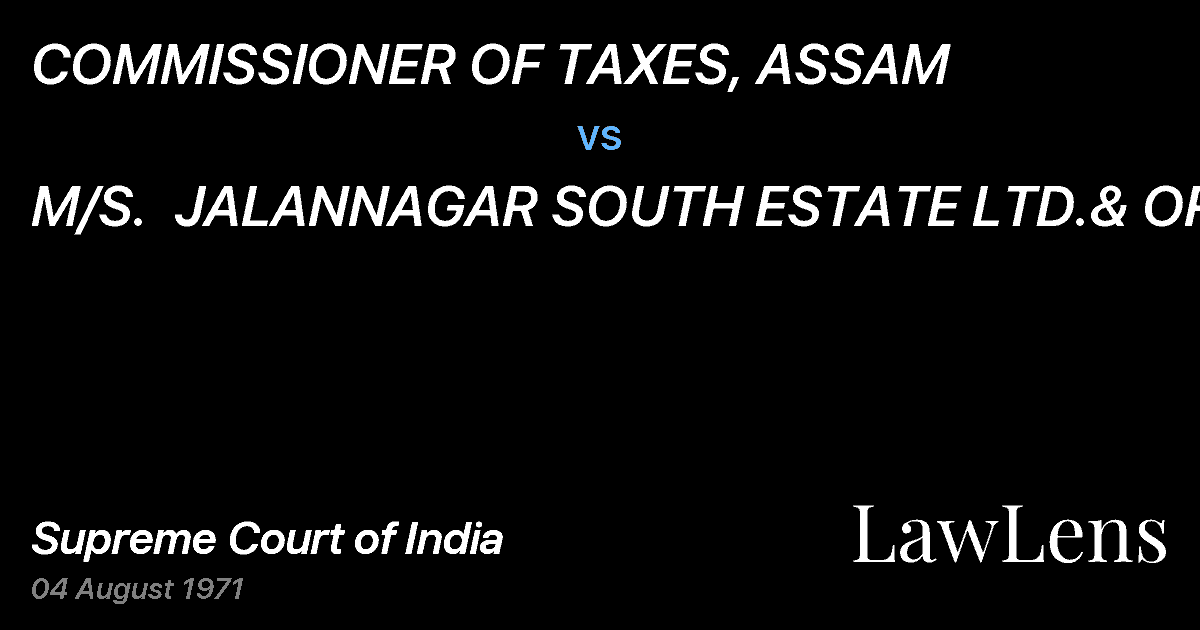Preview image for COMMISSIONER OF TAXES, ASSAM vs. M/S.  JALANNAGAR SOUTH ESTATE LTD.& ORS.