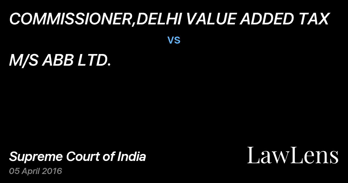 Preview image for COMMISSIONER,DELHI VALUE ADDED TAX vs. M/S ABB LTD.