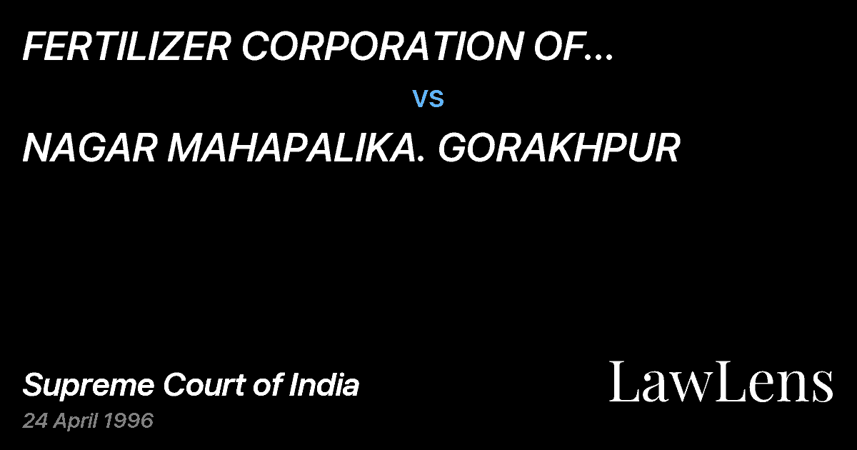 Preview image for FERTILIZER CORPORATION OF INDIALTD., GORAKHPUR vs. NAGAR MAHAPALIKA. GORAKHPUR