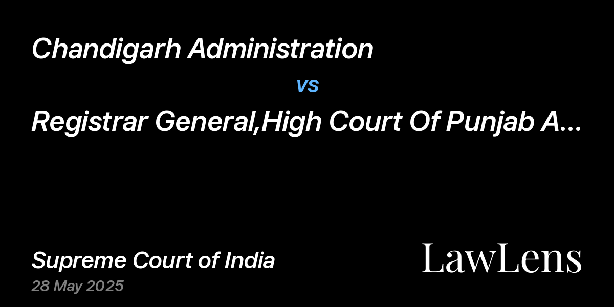 Preview image for Chandigarh Administration vs. Registrar General,High Court Of Punjab And Haryana