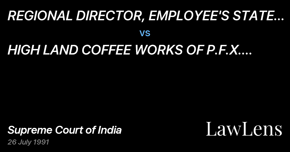Preview image for REGIONAL DIRECTOR, EMPLOYEE'S STATE INSURANCE CORPORATION vs. HIGH  LAND COFFEE WORKS OF P.F.X. SALDANHA AND	SONS  ANDANR