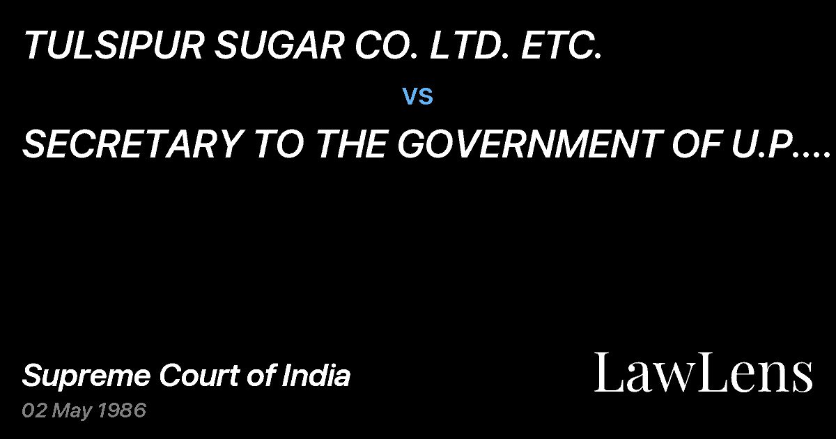 Preview image for TULSIPUR SUGAR CO. LTD. ETC. vs. SECRETARY TO THE GOVERNMENT OF U.P. & ORS.