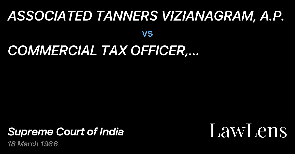 Preview image for ASSOCIATED TANNERS VIZIANAGRAM, A.P. vs. COMMERCIAL TAX OFFICER, VIZIANAGRAM, ANDHRA PRADESH & ORS.