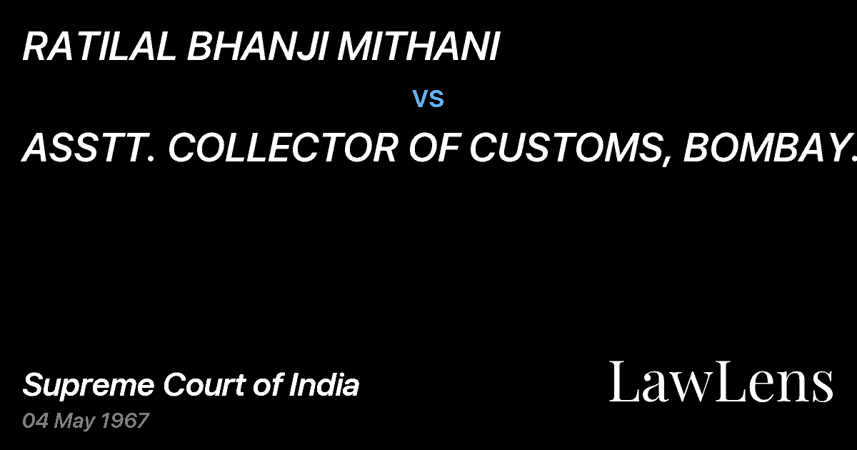 Preview image for RATILAL BHANJI MITHANI vs. ASSTT.	COLLECTOR OF CUSTOMS, BOMBAY & ANR.