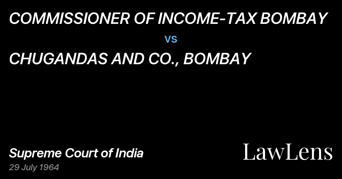 Preview image for COMMISSIONER OF INCOME-TAX BOMBAY vs. CHUGANDAS AND CO., BOMBAY