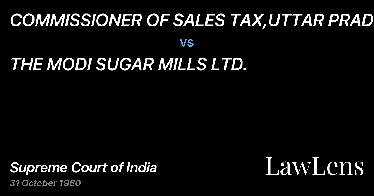 Preview image for COMMISSIONER OF SALES TAX,UTTAR PRADESH vs. THE MODI SUGAR MILLS LTD.
