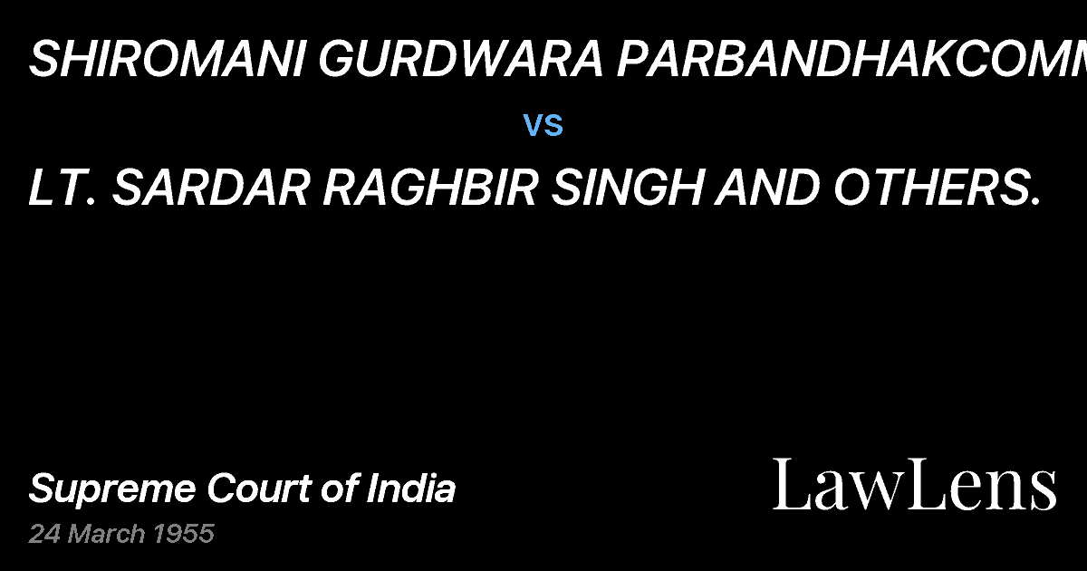 Preview image for SHIROMANI GURDWARA PARBANDHAKCOMMITTEE vs. LT. SARDAR RAGHBIR SINGH AND OTHERS.