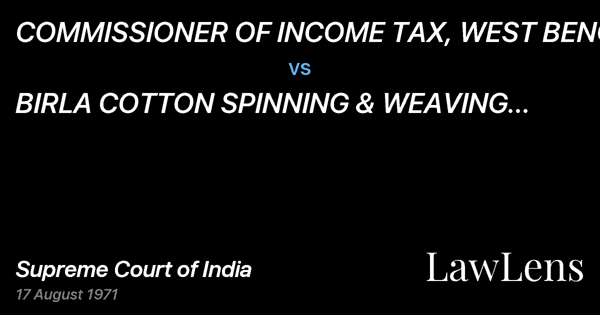 Preview image for COMMISSIONER OF INCOME TAX, WEST BENGAL vs. BIRLA COTTON SPINNING & WEAVING MILLS LTD.& ORS.