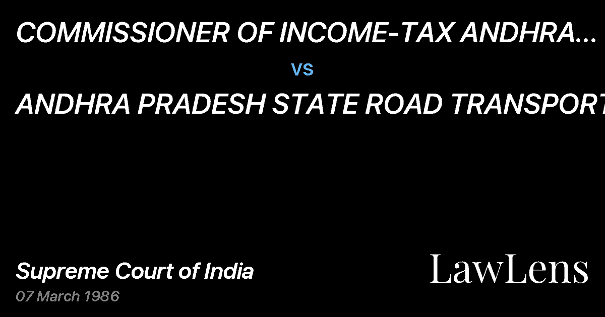 Preview image for COMMISSIONER OF INCOME-TAX ANDHRA PRADESH, HYDERABAD. vs. ANDHRA PRADESH STATE ROAD TRANSPORT CORPORATION, HYDERABAD.