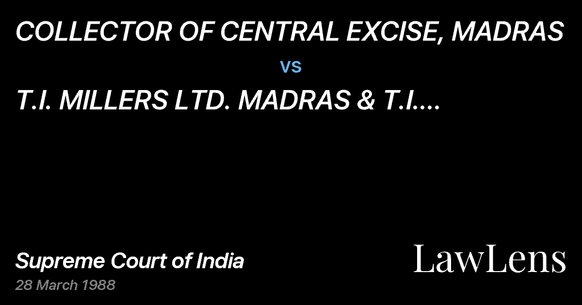 Preview image for COLLECTOR OF CENTRAL EXCISE, MADRAS vs. T.I. MILLERS LTD. MADRAS & T.I. DIAMOND CHAIN, MADRAS