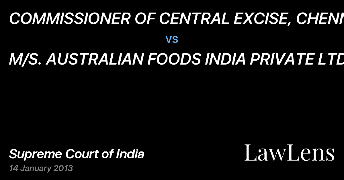 Preview image for COMMISSIONER OF CENTRAL EXCISE, CHENNAI vs. M/S. AUSTRALIAN FOODS INDIA PRIVATE LTD.