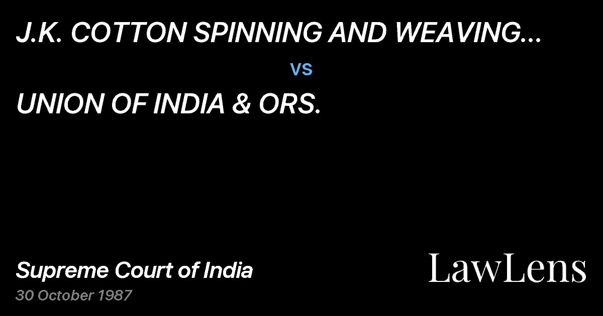 Preview image for J.K. COTTON SPINNING AND WEAVING MILLS LTD. & ANR. vs. UNION OF INDIA & ORS.
