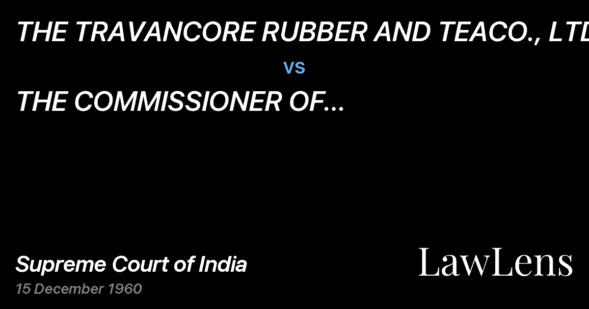 Preview image for THE TRAVANCORE RUBBER AND TEACO., LTD. vs. THE COMMISSIONER OF AGRICULTURALINCOME-TAX, KERALA