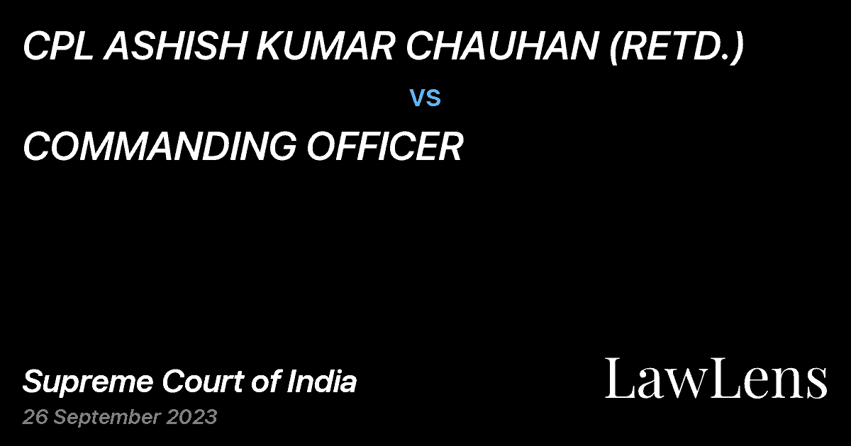 Preview image for CPL ASHISH KUMAR CHAUHAN (RETD.) vs. COMMANDING OFFICER