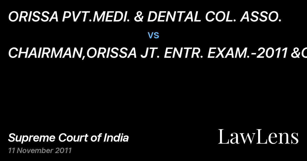Preview image for ORISSA PVT.MEDI. & DENTAL COL. ASSO. vs. CHAIRMAN,ORISSA JT. ENTR. EXAM.-2011 &OR