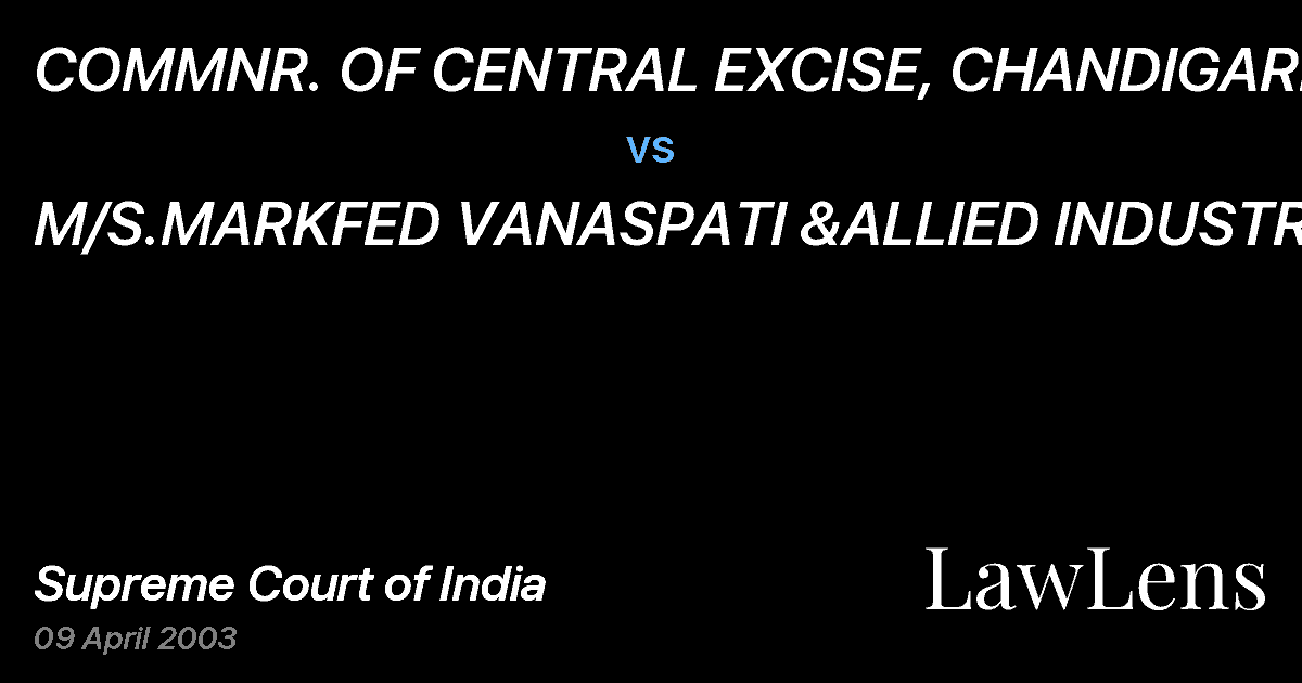 Preview image for COMMNR. OF CENTRAL EXCISE, CHANDIGARH vs. M/S.MARKFED VANASPATI &ALLIED INDUSTRIES