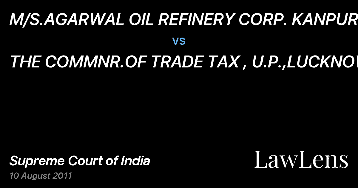 Preview image for M/S.AGARWAL OIL REFINERY CORP. KANPUR vs. THE COMMNR.OF TRADE TAX , U.P.,LUCKNOW