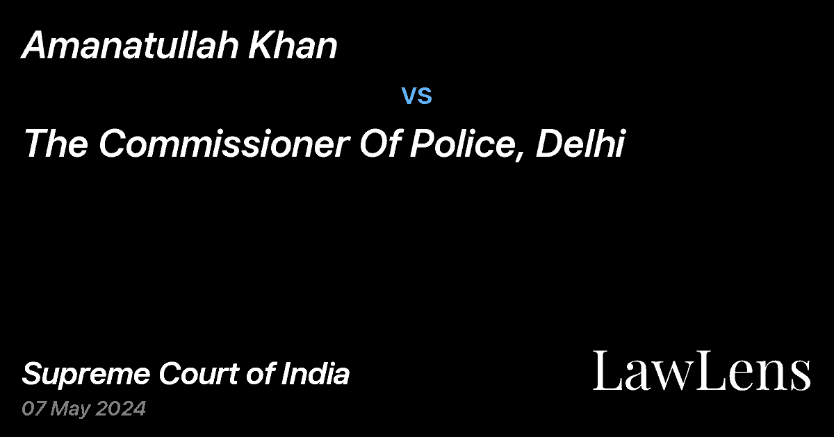 Preview image for Amanatullah Khan vs. The Commissioner Of Police, Delhi