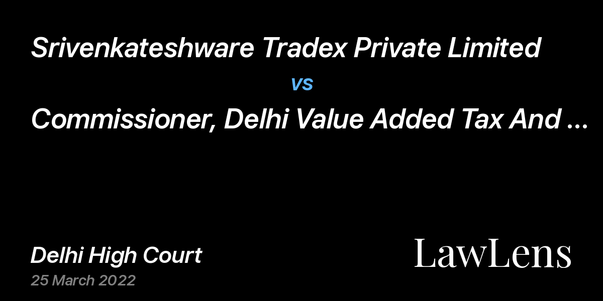 Preview image for Srivenkateshware Tradex Private Limited vs. Commissioner, Delhi Value Added Tax And Anr.