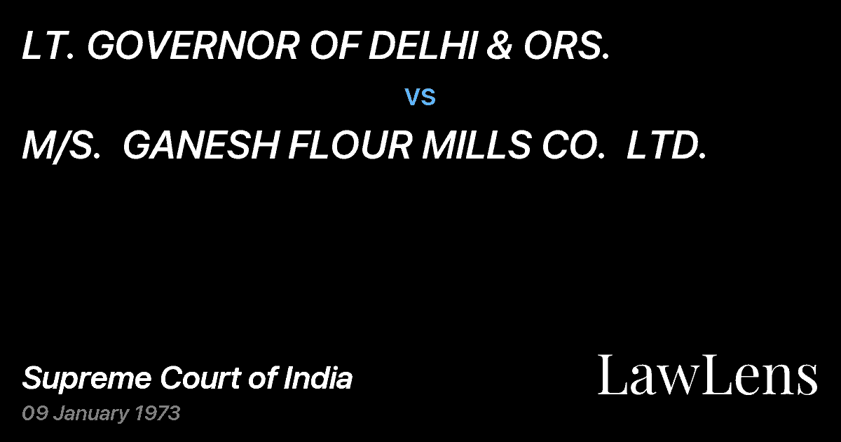 Preview image for LT. GOVERNOR OF DELHI & ORS. vs. M/S.  GANESH FLOUR MILLS CO.  LTD.