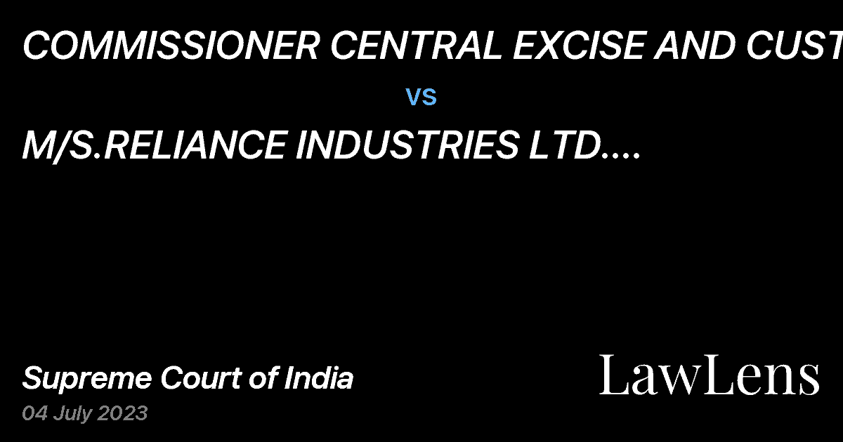 Preview image for COMMISSIONER CENTRAL EXCISE AND CUSTOMS vs. M/S.RELIANCE INDUSTRIES LTD. THROUGH ITS DIRECTOR