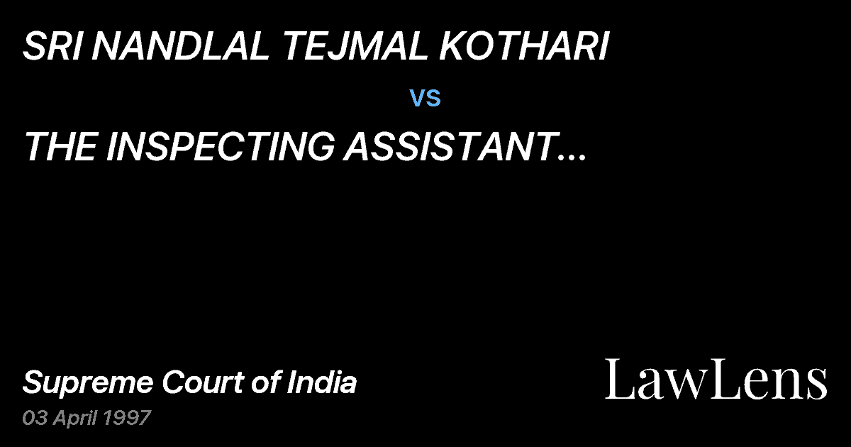 Preview image for SRI NANDLAL TEJMAL KOTHARI vs. THE INSPECTING ASSISTANT COMMISSIONER OF INCOME TAX & ORS.