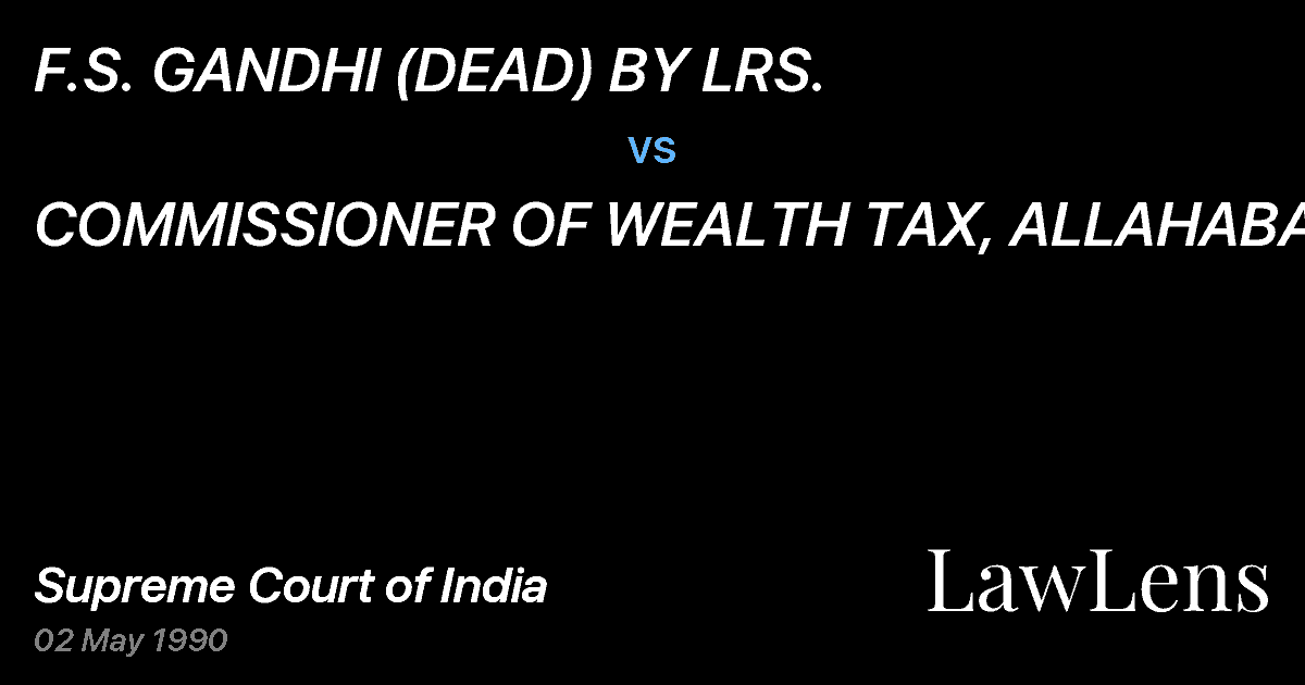 Preview image for F.S. GANDHI (DEAD) BY LRS. vs. COMMISSIONER OF WEALTH TAX, ALLAHABAD