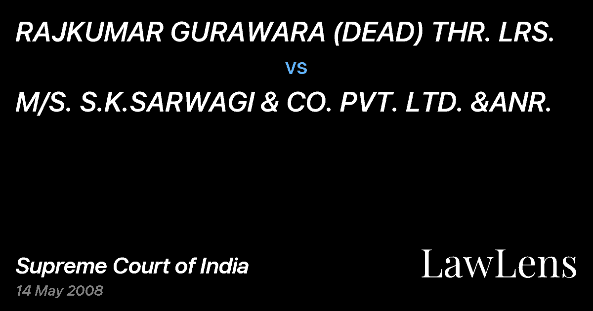 Preview image for RAJKUMAR GURAWARA (DEAD) THR. LRS. vs. M/S. S.K.SARWAGI & CO. PVT. LTD. &ANR.