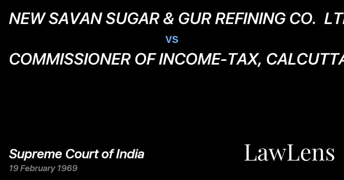 Preview image for NEW SAVAN SUGAR & GUR REFINING CO.  LTD. vs. COMMISSIONER OF INCOME-TAX, CALCUTTA