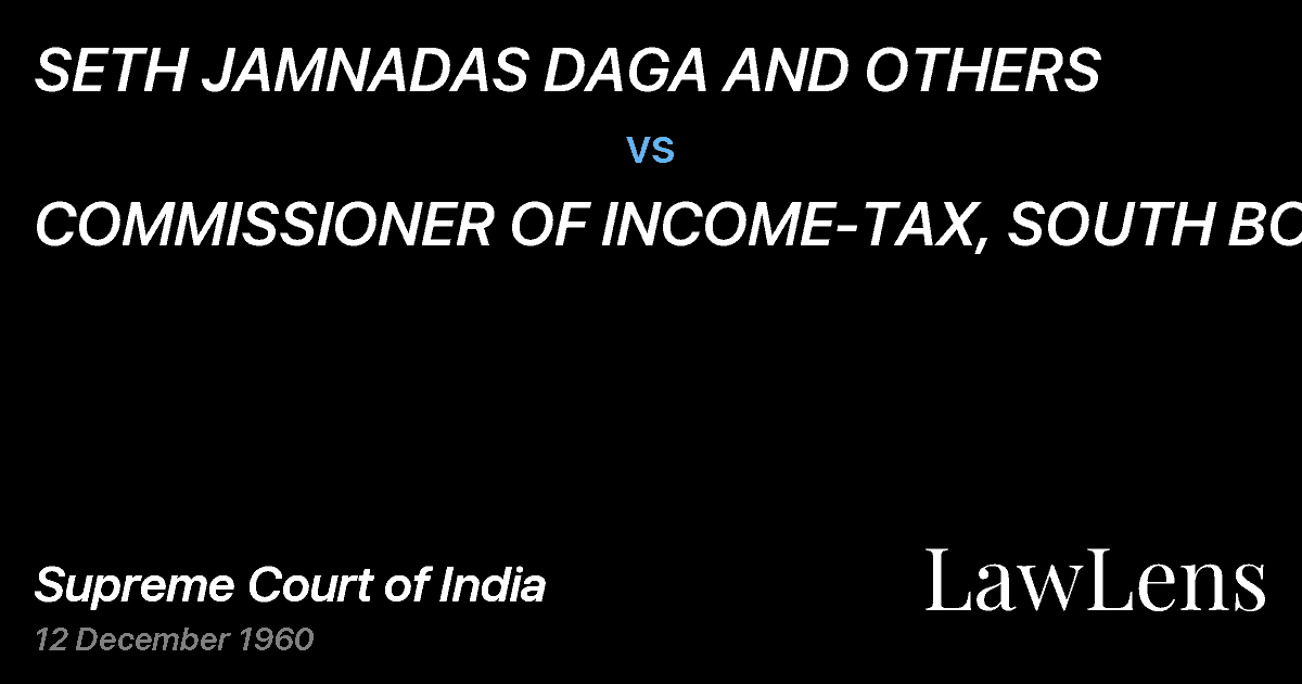 Preview image for SETH JAMNADAS DAGA AND OTHERS vs. COMMISSIONER OF INCOME-TAX, SOUTH BOMBAY