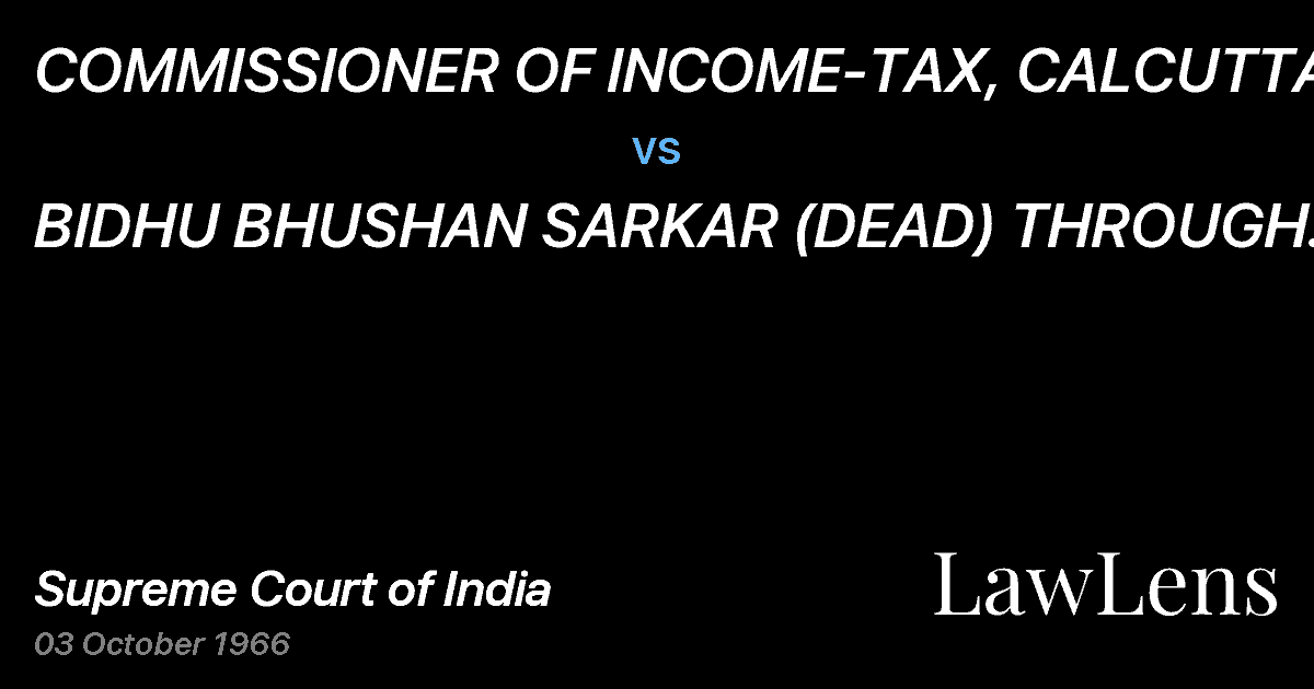 Preview image for COMMISSIONER OF INCOME-TAX, CALCUTTA vs. BIDHU BHUSHAN SARKAR (DEAD) THROUGH HIS LEGAL REPRESENTATI