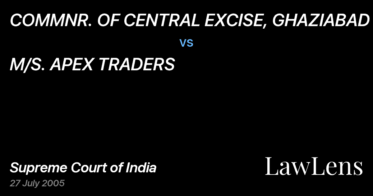 Preview image for COMMNR. OF CENTRAL EXCISE, GHAZIABAD vs. M/S. APEX TRADERS