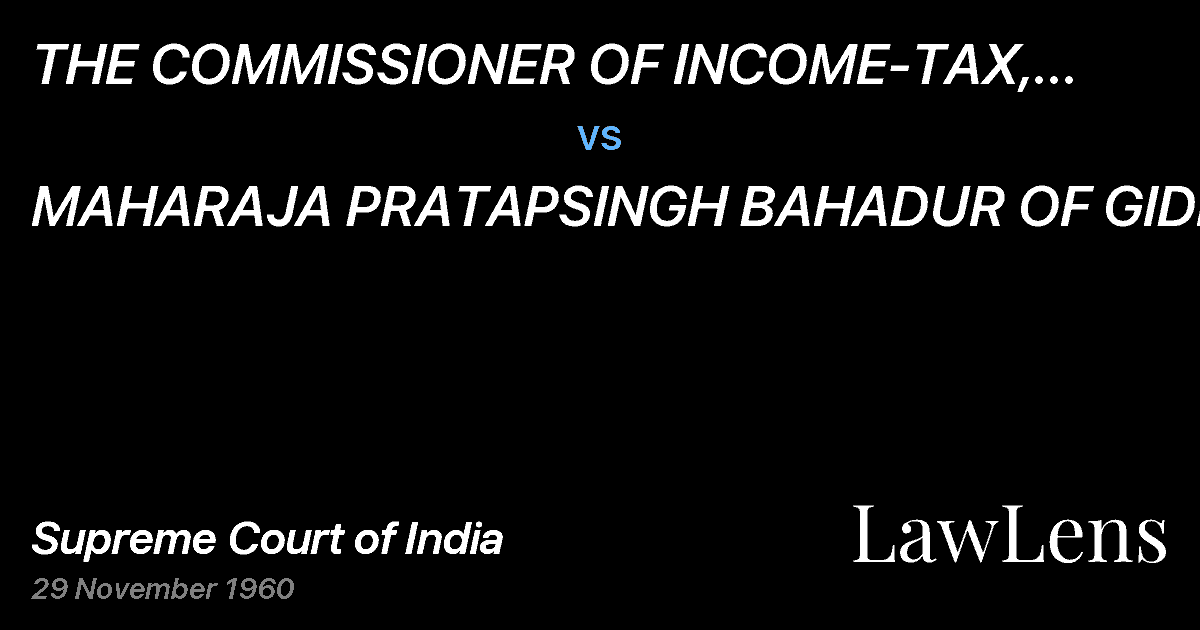 Preview image for THE COMMISSIONER OF INCOME-TAX, BIHAR & ORISSA. vs. MAHARAJA PRATAPSINGH BAHADUR OF GIDHAUR.