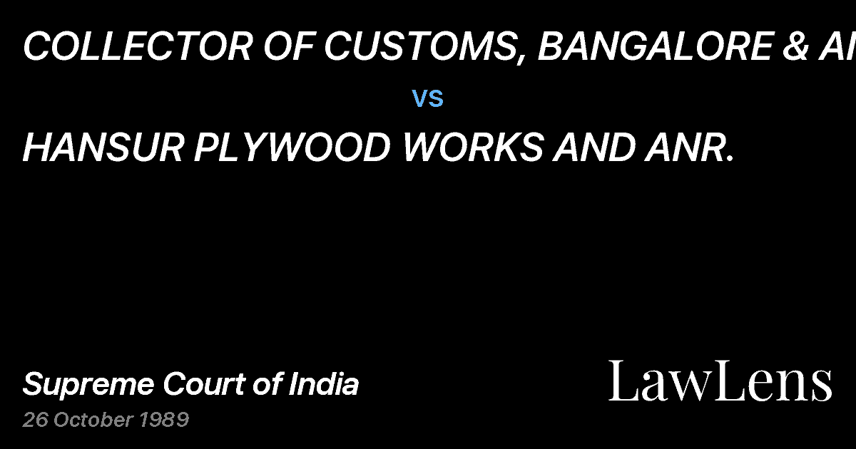Preview image for COLLECTOR OF CUSTOMS, BANGALORE & ANR. vs. HANSUR PLYWOOD WORKS AND ANR.