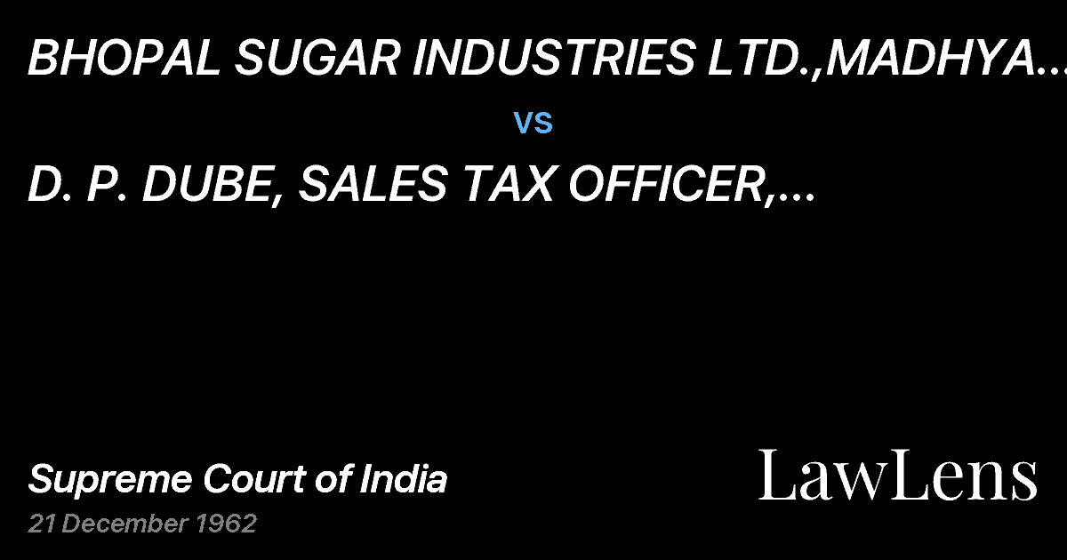 Preview image for BHOPAL SUGAR INDUSTRIES LTD.,MADHYA PRADESH vs. D.   P. DUBE, SALES TAX OFFICER, BHOPAL REGION, BHOPAL