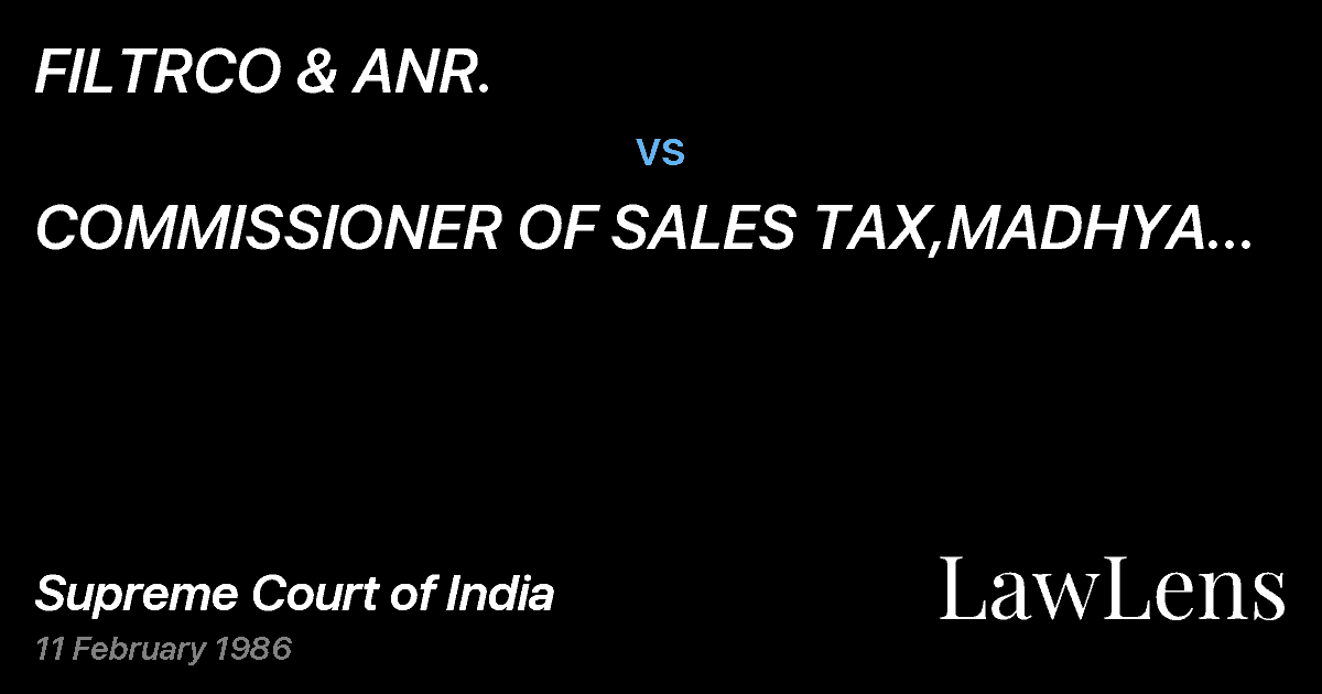 Preview image for FILTRCO & ANR. vs. COMMISSIONER OF SALES TAX,MADHYA PRADESH AND ANR.