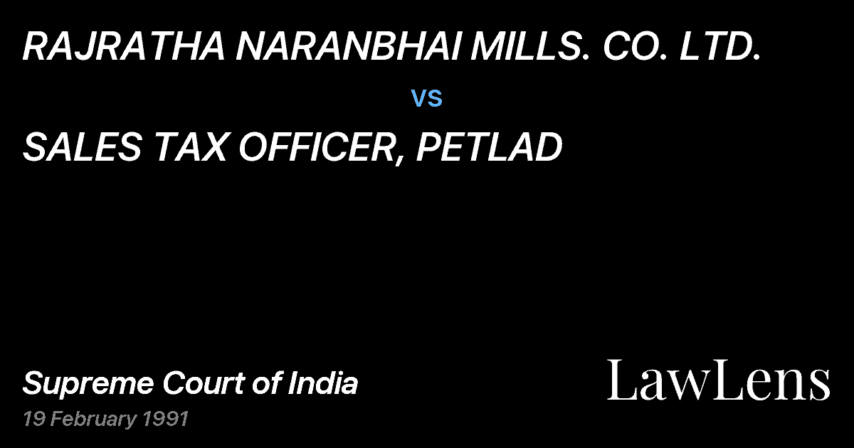 Preview image for RAJRATHA NARANBHAI MILLS. CO. LTD. vs. SALES TAX OFFICER, PETLAD