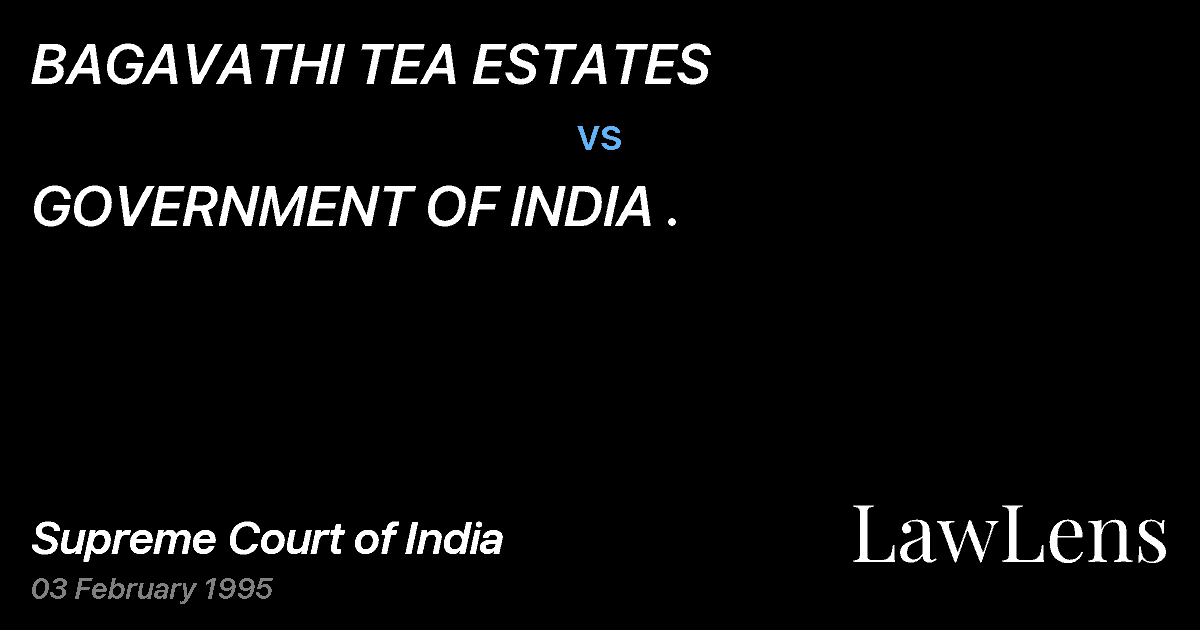 Preview image for BAGAVATHI TEA ESTATES vs. GOVERNMENT OF INDIA .