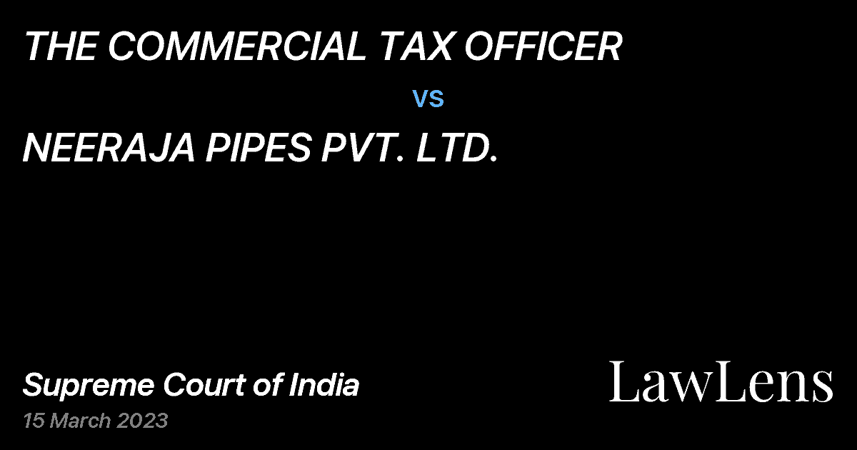 Preview image for THE COMMERCIAL TAX OFFICER vs. NEERAJA PIPES PVT. LTD.