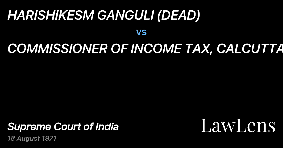 Preview image for HARISHIKESM GANGULI (DEAD) vs. COMMISSIONER OF INCOME TAX, CALCUTTA