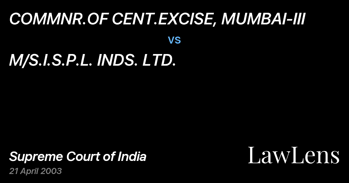 Preview image for COMMNR.OF CENT.EXCISE, MUMBAI-III vs. M/S.I.S.P.L. INDS. LTD.