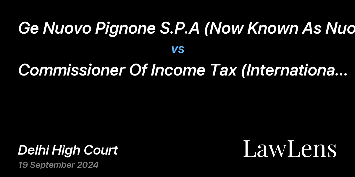 Preview image for Ge Nuovo Pignone S.P.A (Now Known As Nuovo Pignone International Srl) vs. Commissioner Of Income Tax (International Taxation), Delhi - I & Anr.