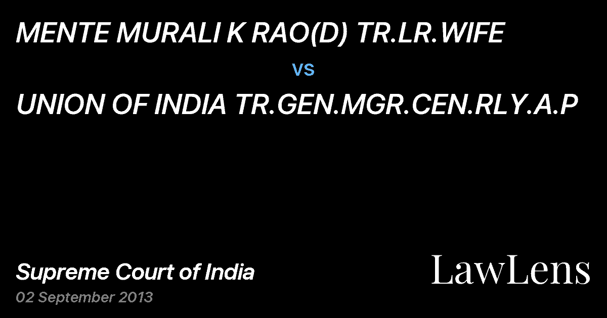 Preview image for MENTE MURALI K RAO(D) TR.LR.WIFE vs. UNION OF INDIA TR.GEN.MGR.CEN.RLY.A.P