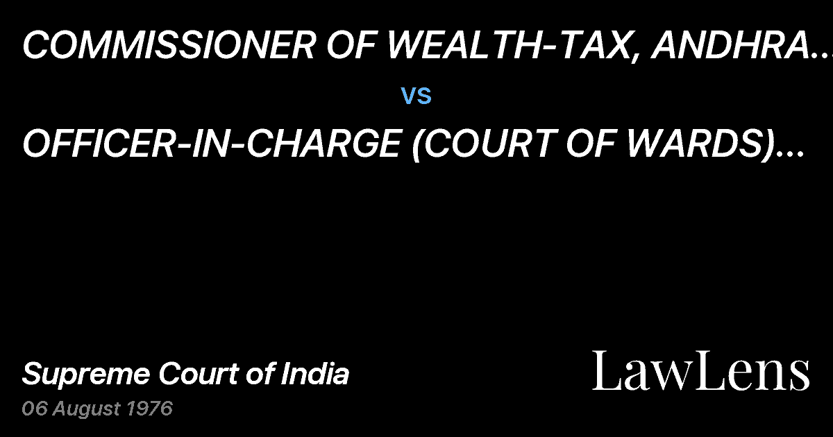 Preview image for COMMISSIONER OF WEALTH-TAX, ANDHRA PRADESH vs. OFFICER-IN-CHARGE (COURT OF WARDS) PAIGAH