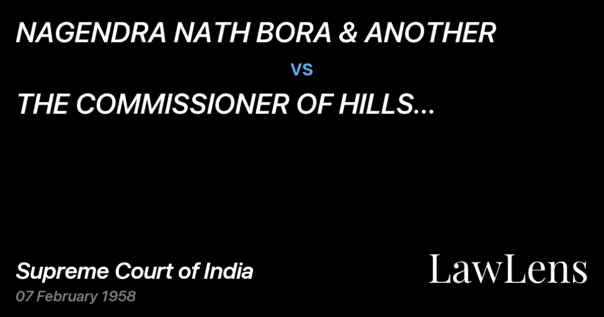 Preview image for NAGENDRA NATH BORA & ANOTHER vs. THE COMMISSIONER OF HILLS DIVISIONAND APPEALS, ASSAM, AND