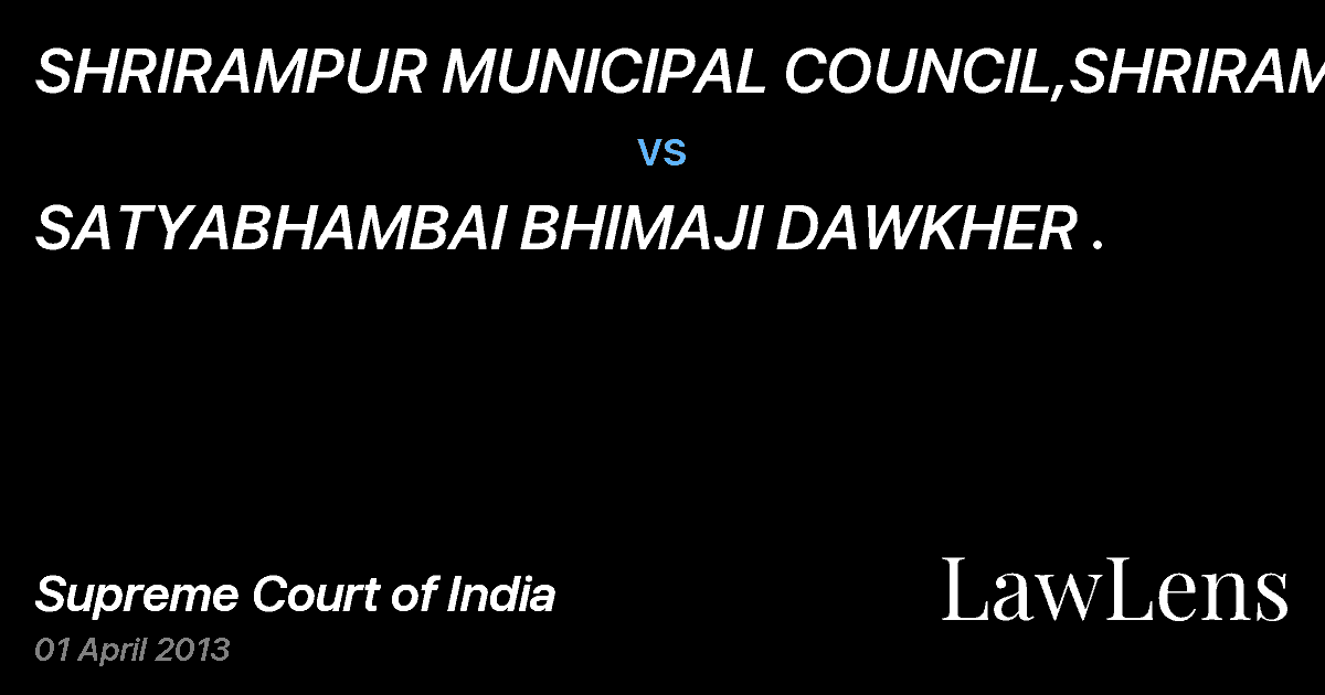 Preview image for SHRIRAMPUR MUNICIPAL COUNCIL,SHRIRAMPUR vs. SATYABHAMBAI BHIMAJI DAWKHER .