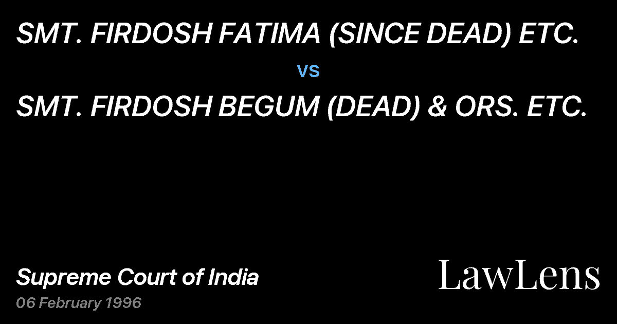 Preview image for SMT. FIRDOSH FATIMA (SINCE DEAD) ETC. vs. SMT. FIRDOSH BEGUM (DEAD) & ORS. ETC.