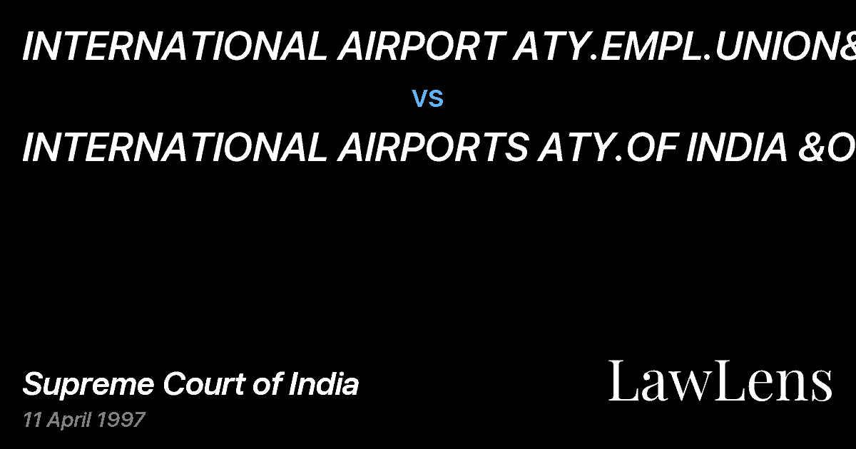 Preview image for INTERNATIONAL AIRPORT ATY.EMPL.UNION&ANR vs. INTERNATIONAL AIRPORTS ATY.OF INDIA &ORS