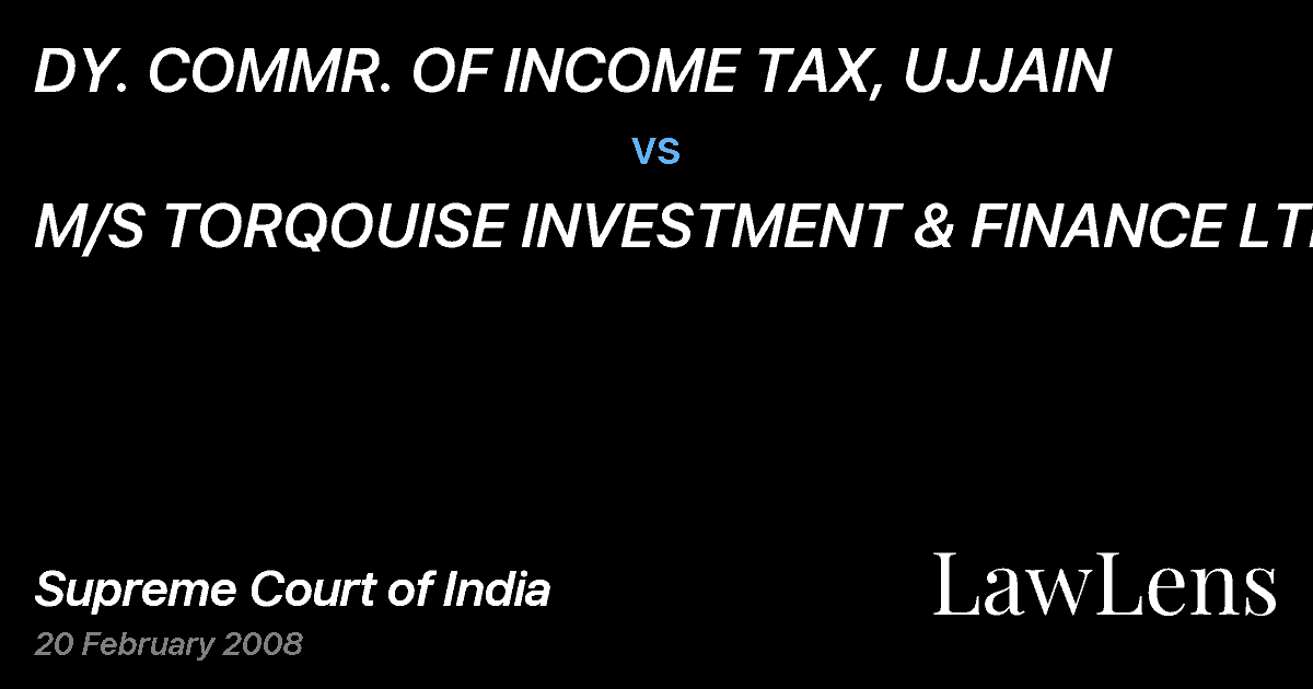 Preview image for DY. COMMR. OF INCOME TAX, UJJAIN vs. M/S TORQOUISE INVESTMENT & FINANCE LTD.